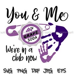 You and Me We re in a Club Now svg, inspired by Disne svg, grape soda svg, ellie svg, file for cricut, silhouette, png