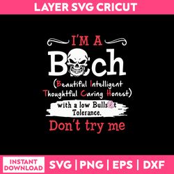 I'm A Bich With A Low Bulls Tolerance Don't Try Me Svg, Funny Quotes Svg, png Dxf Eps File