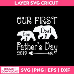 Our Firdt 2019 Father's Day Svg, Dad Svg, Father's Day Svg, Png Dxf Eps File