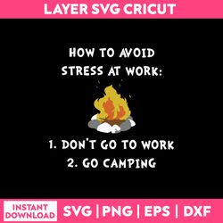 How To Avoid Stress At Work, 1 Don't Go to Work, 2 Go Camping Svg, Png Dxf Eps File