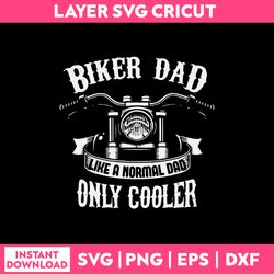 Biker Dad Like A Noemal Dad Only Cooler Svg, Png, Dxf Eps File