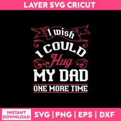 I wish I Could Hug My Dad One More Time Svg, Dad Svg, Png Dxf Eps File