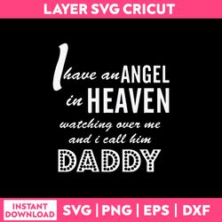 I Have An  Angel In Heaven Watching Over Me And I Call Him Daddy Svg, Png Dxf Eps File