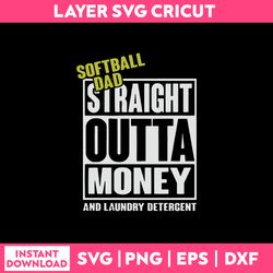 Softball Dad Siraight Outta Money And Launry Detergent Svg, Funny Quotes Svg, Png Dxf Eps File