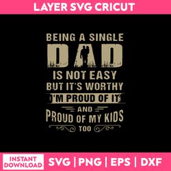 Being A Single Dad Is Not Easy But It's Worthy I'm Proud Of It And Proud Of My Kids Too Svg, Png Dxf Eps File