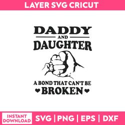 Daddy And Daughter A Bond That Can't Be Broken Svg, Funny Quotes Svg, Png Dxf Eps File