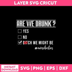 Are We Druck, Yes, No Bitch We Might Be Svg, Funny Quotes Svg, Png Dxf Eps File
