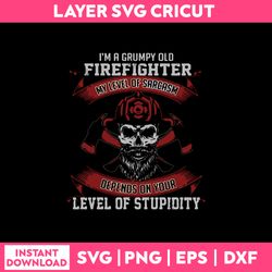 I'm A Grumpy Old Firefighter My Level Of Sarcasm Depenos On Your Level Of Stupidity Svg, Png Dxf Eps File