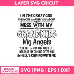 I'm The Crazy Gigi Everyone Warned You About Mess With My Grandkids My Angels Svg, Download File Digital