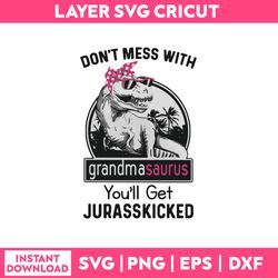 Don't Mess With Grandma Saurus You'll Get Jurasskicked Svg, Png Dxf Eps File