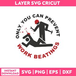only you can prevent work beatings svg, png dxf eps file