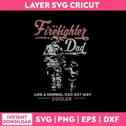 As Much As I LOve Being A Firefighter Being A Dad Is Way Codler Svg, Dad Svg, Father's Day svg,  Png Dxf Eps File