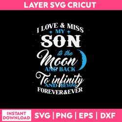 I Love My Son To The Moom And Back To Infinity And Beyond Forever & Ever Svg, Png Dxf Eps File