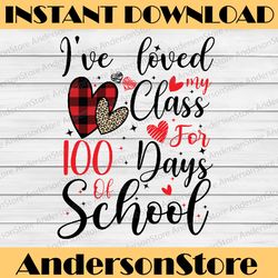 I've loved My Class For 100 Days Of School Png, 100th day Teacher Png, 100 days of school png, 100th day of school