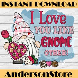 I Love You Like Gnome Other Png, Happy Valentine's Day Png, Heart, Gnome, Valentine's Day, Love,INSTANT DOWNLOAD