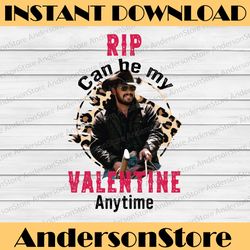 RIP Can Be My Valentine Anytime PNG, Valentines png, Rip Wheeler, Yellowstone, Country Vintage Western, Valentine's