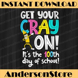 100th Day of School Get Your Cray On Funny Teacher PNG