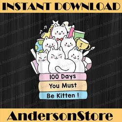 Cute Cat 100 Days You must be kitten 100th Day of School PNG