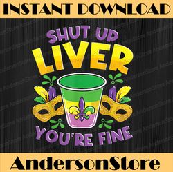 Shut Up Liver You're Fine, Funny Mardi Gras Parade Mardi Gras Festival, Louisiana Party, Happy Mardi Gras PNG