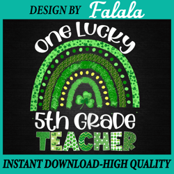 One Lucky 5th Grade Teacher Png, Rainbow Shamrock Patrick Day Png, Patrick Day Png, Digital download