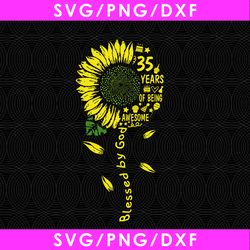 Blessed by God 35 years of being awesome digital file, Sunshine birthday svg, sunflower 1985 svg, 1985 birthday svg, png