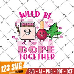 Stoner Valentine PNG, Weed Be Dope Together, Retro Valentine Day, 420 Marijuana Valentine, Valentine Sublimation, Digita