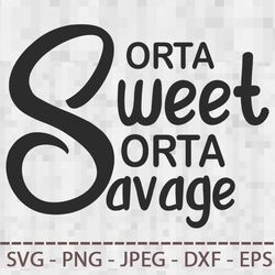 Sorta sweet sorta savage Sarcastic quote SVG PNG JPEG  DXF Digital Cut Vector Files for Silhouette Studio Cricut Design