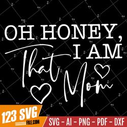 Oh Honey I Am That Mom SVG PNG JPG, Funny Mom Svg, Mom Life svg, Mom Svg, Mother's Day Svg, Mom Shirt, Mom Mode Svg, Boy