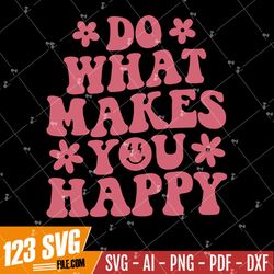 Do what makes you happy svg, Wavy text letters, Vintage shirt, Popular sayings, Inspirational svg, Trendy svg, PNG Cricu