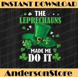 The Leprechauns Made Me Do It St Patrick's Day PNG Sublimation Designs