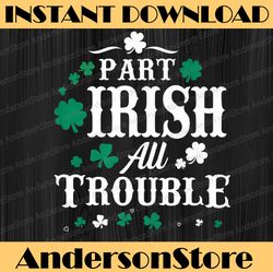 Part Irish All Trouble St Patrick's Day Shamrock PNG Sublimation Designs