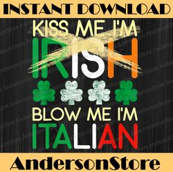 Kiss Me I'm Irish Blow Me I'm Italian St Patrick's Day PNG Sublimation Designs