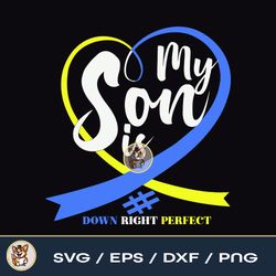 My Son Is Down Right Perfect  Down Syndrome Awareness  File Download PNG SVG EPS DXF