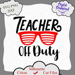Teacher Off Duty Svg, Teacher life Svg, Summer Holiday Svg, Vacation Svg, Dxf, Png, Spring, Teacher Gift, Cricut shirt