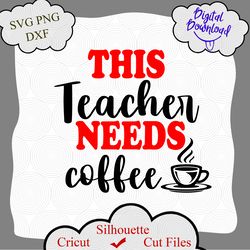 Teacher need coffee svg, Teacher Quote Saying, Teacher svg, Teacher Appreciation svg, Teacher Shirt svg, Teacher svg
