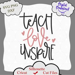 Teach love inspire svg, teacher svg, school svg, teach svg, cut files for cricut silhouette, svg, dxf