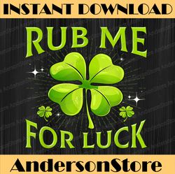 Rub Me For Luck Funny St. Patrick's Day Party Irish Cute PNG Sublimation Designs
