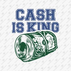 Cash Is King Sarcastic Money Quote Shady Business Graphic Design SVG Cut File