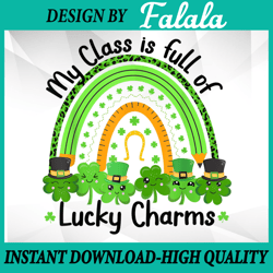 My Class Is Full Of Lucky Charms Png, Teacher St Patrick's Day Png, Patrick Day Png, Digital download