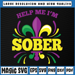 Help Me I'm Sober Svg, Funny Mardi Gras Svg Png, Mardi Gras Svg, Mardi Gras Carnival, Digital Download