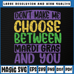 Don't Make Me Choose Between Mardi Gras And You Svg, Mardi Gras Svg, Mardi Gras Carnival, Digital Download