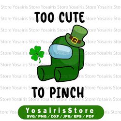 Too Cute To Pinch svg, Among Us png, St Patrick's Day svg, Leprechaun png, Among Us Patricks, Shamrock png