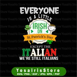 Everyone Is A Little Irish On St Patrick Day Except Italian Svg Png files for cricut and sublimation