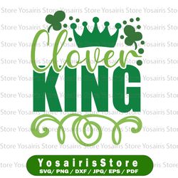 Clover king svg, clover king dxf, st patrick's day svg, st patrick's guy shirt, man design, st patty's guy, lucky charm,
