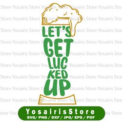 Let's Get Lucked Up SVG PNG, Funny St Patrick's Day, Saint Patrick's Day File Design For Sublimation Or Print, Clipart,