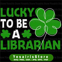 One Lucky Librarian Svg, St Patricks Day Librarian Shirt Iron On Png, St Pattys School Librarian Svg