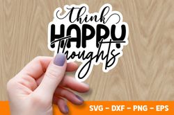 SVG  Think Happy Thoughts Svg , Eps , Dxf , Digital Download