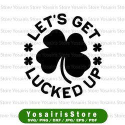 Let's Get Lucked Up, Let's Get Lucked Up Svg,Lucked Up Svg, Lucky PNG, Lucky Arrow Svg, St, Patty's Day, Day Svg,