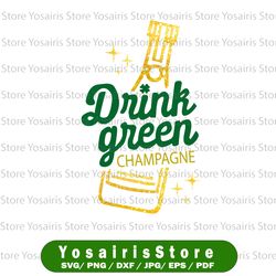 St Patrick's Day svg - Drink Green Champagne svg, png dxf,eps