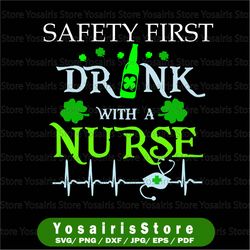St Patrick's Day svg - Safety first drink with a nurse Svg Files for Cricut, Silhouette, Png, Dxf